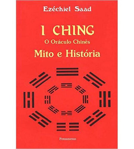 I Ching: O Oráculo Chinês – Mito e História. De Ezéchiel Saad