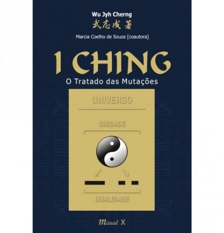 I Ching, O Tratado das Mutações. De Wu Jyh Cherng e Marcia Coelho de Souza