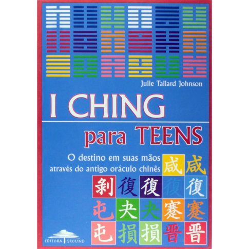 I Ching para Teens de  Julie Tallard Johnson e publicado pela editora Ground.